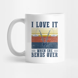 I Love It When She Bends Over Fishing Vintage Shirt Mug